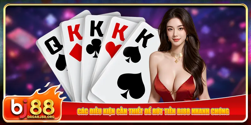 Các điều kiện cần thiết để rút tiền bj88 nhanh chóng