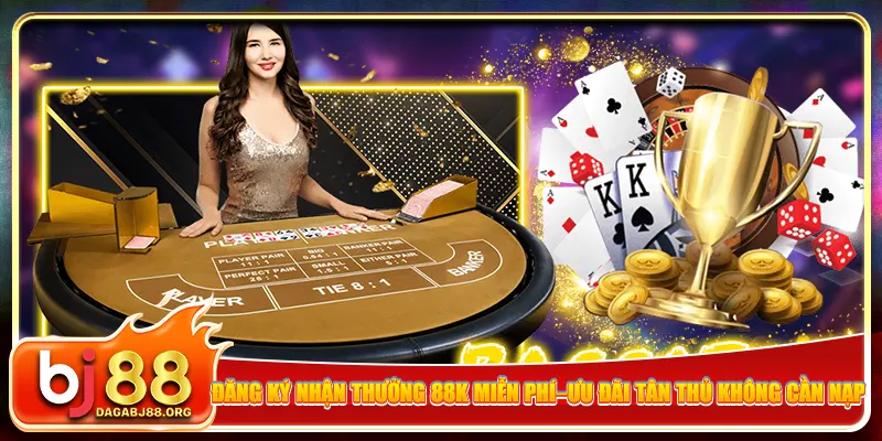 Đăng ký nhận thưởng 88K miễn phí – Ưu đãi tân thủ không cần nạp