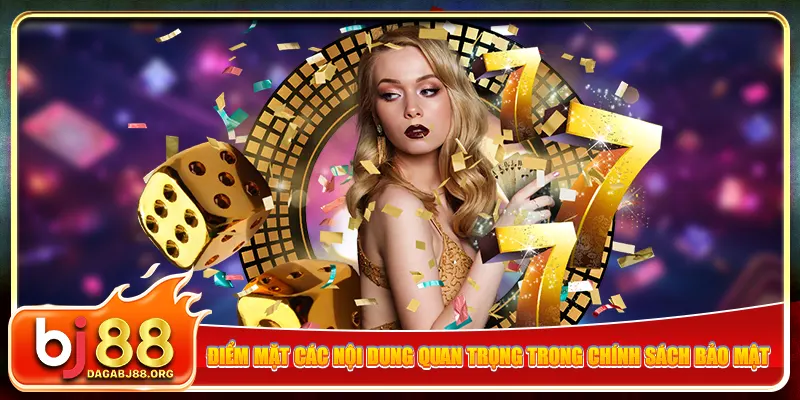 Điểm mặt các nội dung quan trọng trong chính sách bảo mật