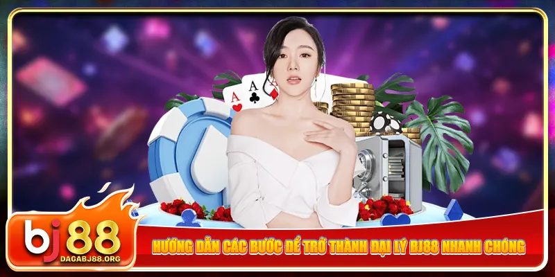 Hướng dẫn các bước để trở thành đại lý bj88 nhanh chóng
