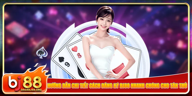 Hướng dẫn chi tiết cách đăng ký bj88 nhanh chóng cho tân thủ