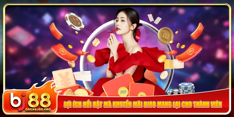 Lợi ích nổi bật mà khuyến mãi bj88 mang lại cho thành viên