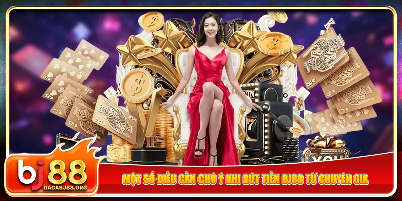 Một số điều cần chú ý khi rút tiền bj88 từ chuyên gia