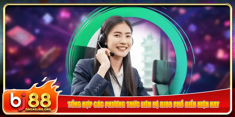 Tổng hợp các phương thức liên hệ bj88 phổ biến hiện nay