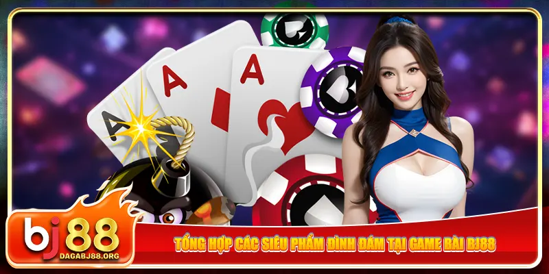Tổng hợp các siêu phẩm đình đám tại game bài bj88