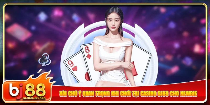 Vài chú ý quan trọng khi chơi tại casino bj88 cho newbie